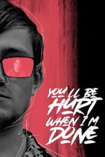 You\'ll Be Hurt When I\'m Done