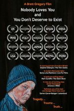 Nobody Loves You and You Don\'t Deserve to Exist